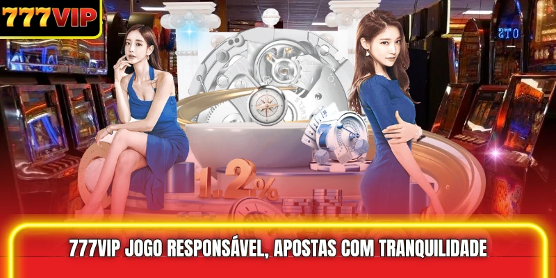 777VIP jogo responsável, apostas com tranquilidade