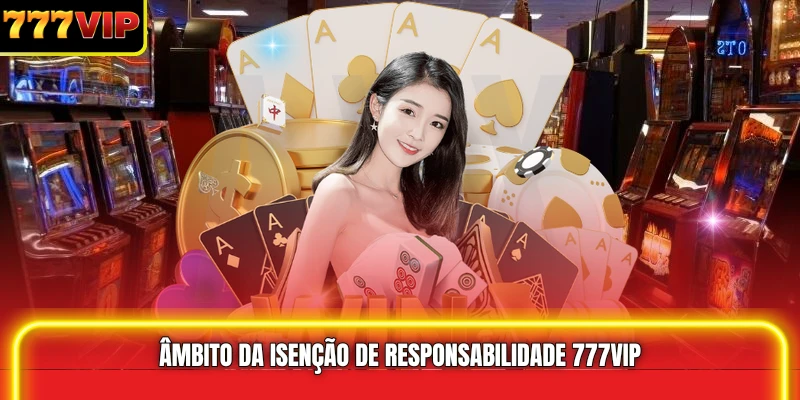 Âmbito da Isenção de responsabilidade 777VIP