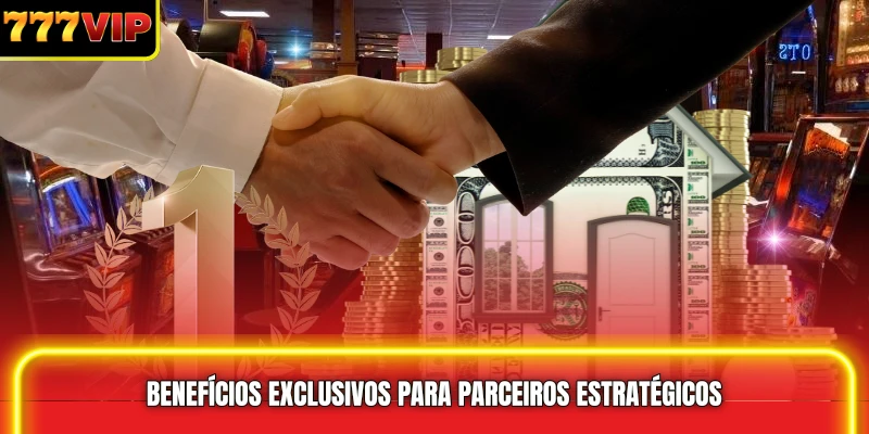 Benefícios exclusivos para parceiros estratégicos