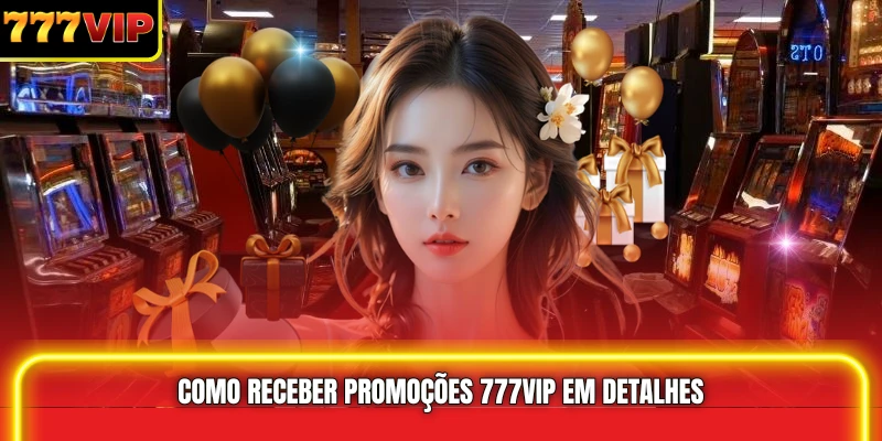 Como receber Promoções 777VIP em detalhes