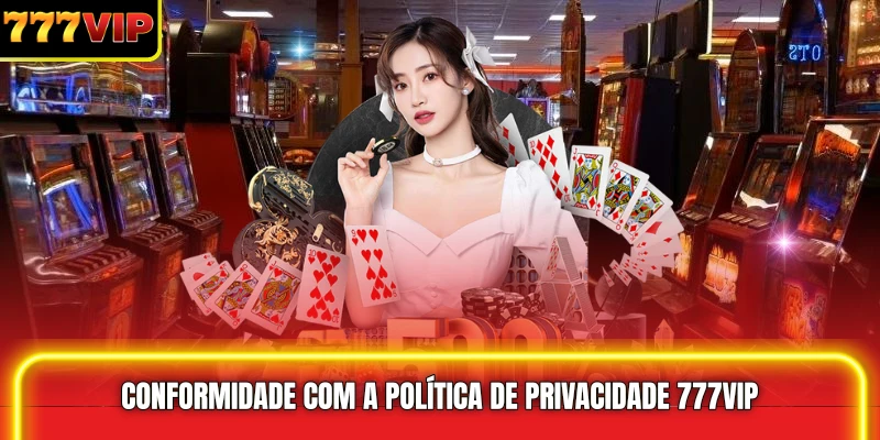 Conformidade com a Política de privacidade 777VIP