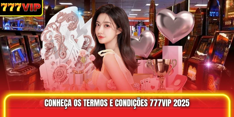 Conheça os Termos e condições 777VIP 2025