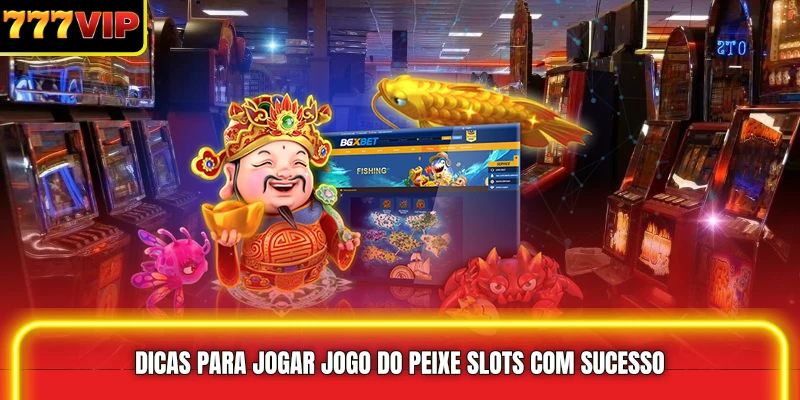 Dicas para Jogar Jogo do Peixe Slots com Sucesso