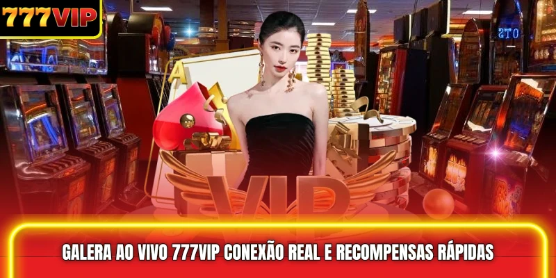 Galera Ao Vivo 777VIP