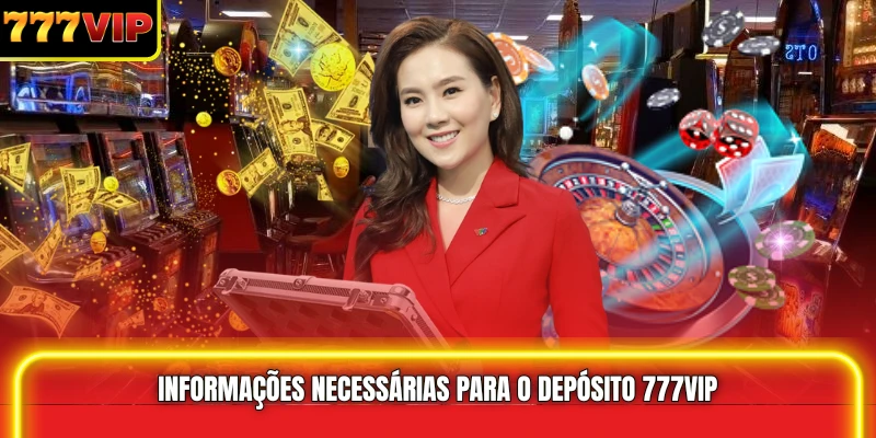 Informações necessárias para o Depósito 777VIP