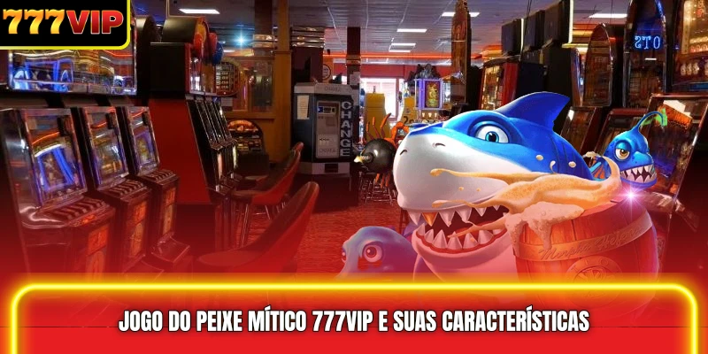 Jogo do Peixe Mítico 777VIP e suas características