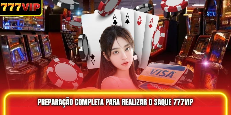 Preparação completa para realizar o Saque 777VIP