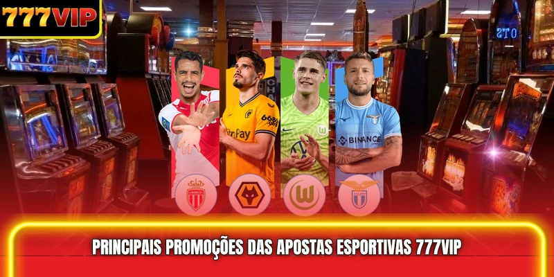 Principais promoções das Apostas esportivas 777VIP