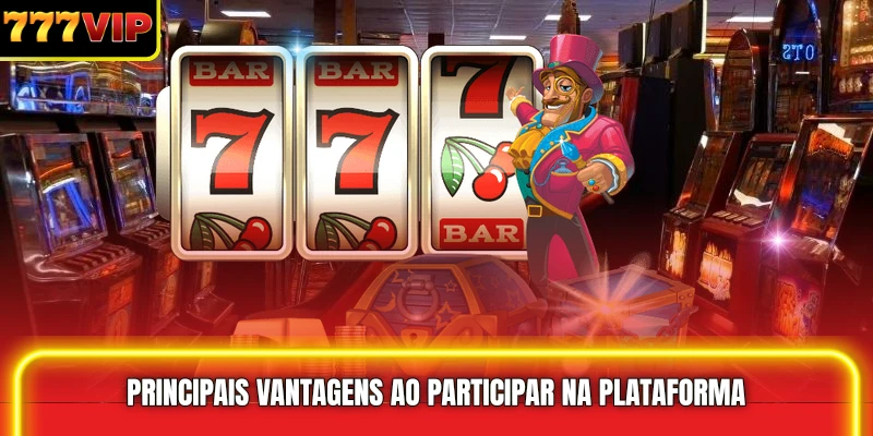 Principais vantagens ao participar na plataforma