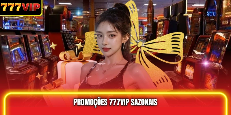 Promoções 777VIP sazonais