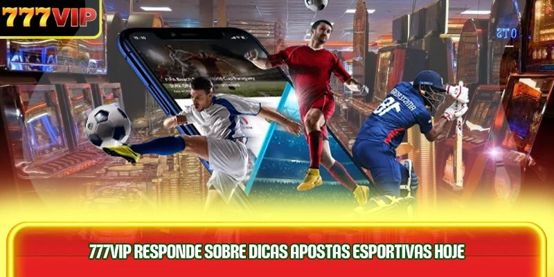 777vip-responde-sobre-dicas-apostas-esportivas-hoje-