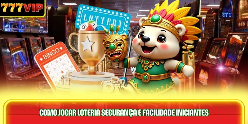 como-jogar-loteria-segurança-e-facilidade-iniciantes