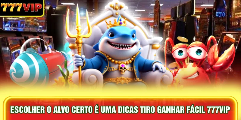 escolher-o-alvo-certo-e-uma-dicas-tiro-ganhar-facil-777vip
