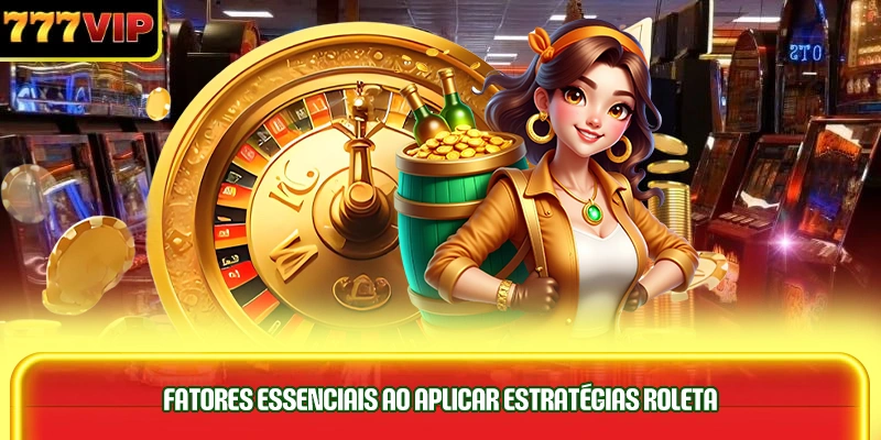 fatores-essenciais-ao-aplicar-estrategias-roleta