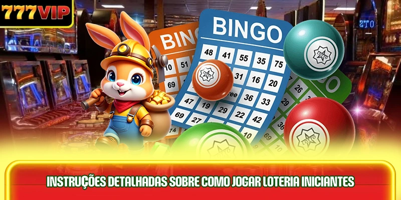 instruçoes-detalhadas-sobre-como-jogar-loteria-iniciantes