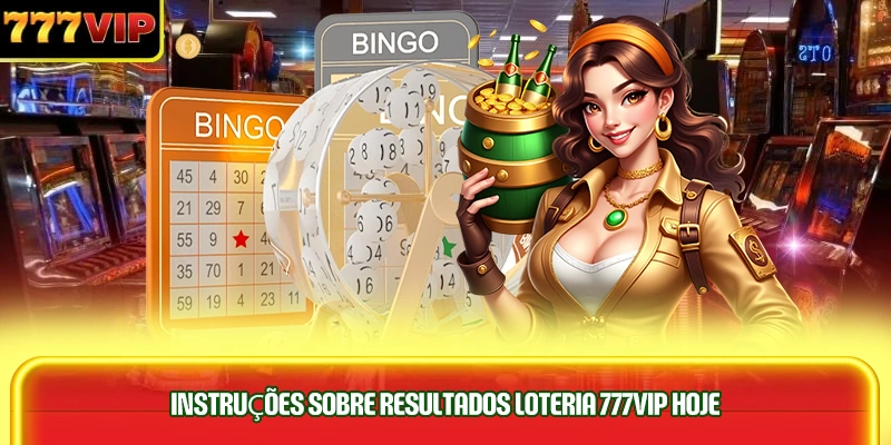 instruçoes-sobre-resultados-loteria-777vip-hoje