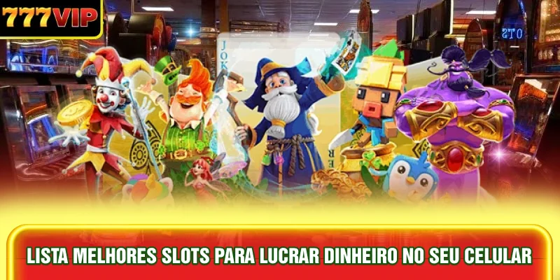 lista-melhores-slots-para-lucrar-dinheiro-no-seu-celular