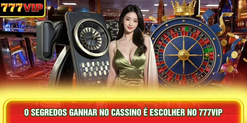 o-segredos-ganhar-no-cassino-e-escolher-no-777vip