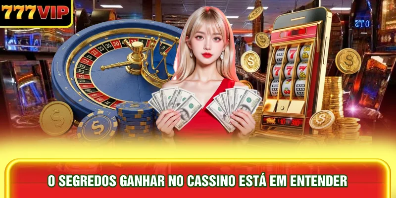 o-segredos-ganhar-no-cassino-esta-em-entender