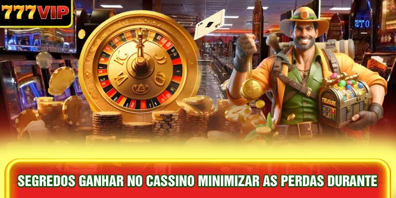 segredos-ganhar-no-cassino-minimizar-as-perdas-durante