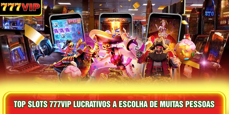 top-slots-777vip-lucrativos-a-escolha-de-muitas-pessoas
