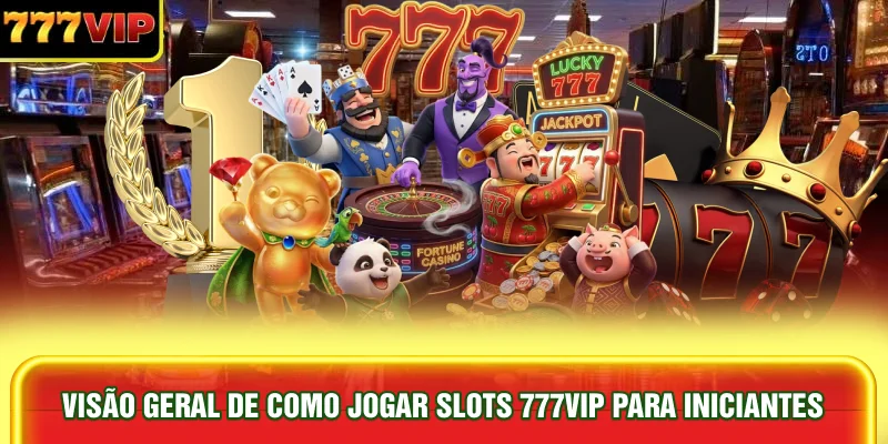 visao-geral-de-como-jogar-slots-777vip-para-iniciantes